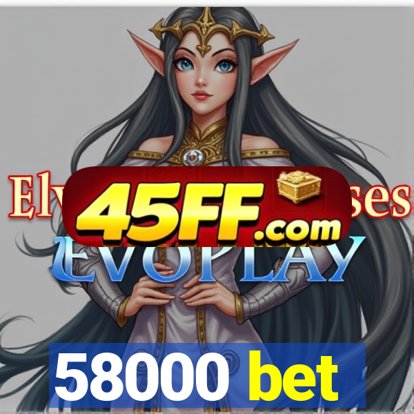 58000 bet